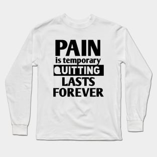 pain is temporary quitting lasts forever Long Sleeve T-Shirt